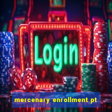 mercenary enrollment pt